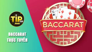 Giới thiệu trò chơi Baccarat trực tuyến Tipclub